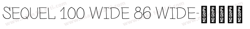 Sequel 100 Wide 86 Wide字体转换